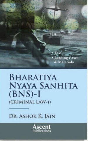Ascent Publications Bharatiya Nyaya Sanhita (BNS)-I ( Criminal law-I ) By Dr Ashok K. Jain Reprint Edition 2026