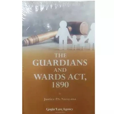Gogia Law Agency The Guardians And Wards Act 1890 By Justice P.S Narayana edition 2025