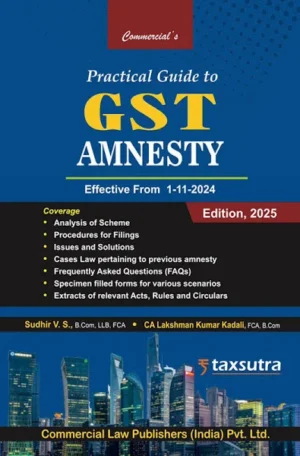 Commercial Practical Guide To GST Amnesty Effective From 1-11-2024 By Sudhir V.S. & CA Lakshman Kumar Kadali Edition 2024
