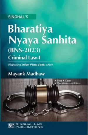 Singhal Bharatiya Nyaya Sanhita (BNS - 2023) Criminal law -I by Mayank Madhaw Reprint Edition - 2026