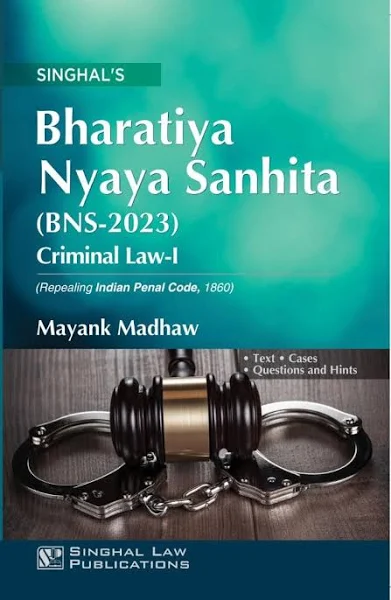 Singhal  Bharatiya Nyaya Sanhita (BNS - 2023) Criminal law -I by Mayank Madhaw Reprint Edition - 2026
