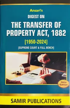 Samir Pub.Digest On The Transfer Of Property Act, 1882 [1950-2024] Supreme Court & Full Bench By Ansari Edition 2024