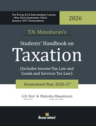 Snow White Student Handbook on Taxation Includes Income Tax Law and Goods and Services Tax Law for B.Com & CA Intermediate Courses May.2026/Sept.2026 Examinations by TN Manoharan & GR Hari Edition 2026