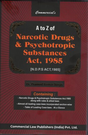 Commercial A to Z of Narcotic Drugs & psychotropic Substances Act 1985 By Pramod Kumar Singh Edition 2025