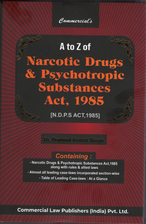 Commercial A to Z of Narcotic Drugs & psychotropic Substances Act 1985 By Pramod Kumar Singh Edition 2025