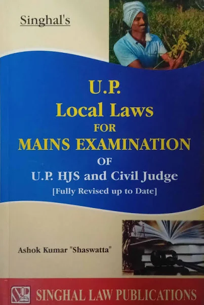Singhal’s UP Local Laws for UP HJS and Civil Judge [Mains Exam] by Ashok Kumar Shaswatta Edition 2023