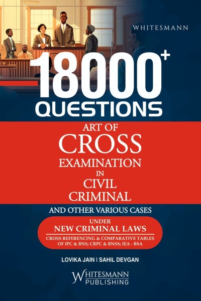 Whitesmann 18000+ Questions on Art of Cross Examination in Civil, Criminal and other Various Cases under New Criminal Laws By Lovika Jain