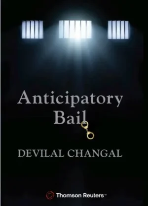 Thomson Reuter Anticipatory Bail  by  Devilal  Changal Edition - 2025
