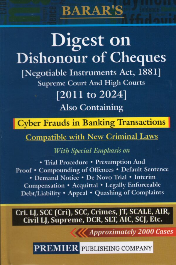 PREMIER DIGEST ON DISHONOUR OF CHEQUES [NEGOTIABLE INSTRUMENTS ACT, 1881] SUPREME COURT AND HIGH COURT [2011 TO 2024] BY BARAR'S EDITION 2025