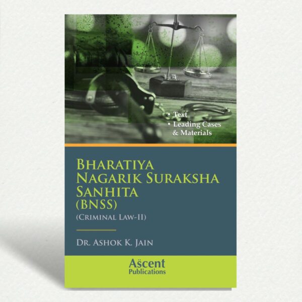 ASCENT PUBLICATION,BHARATIYA NAGARIK SURAKSHA SANHITA (BNSS) CRIMINAL LAW -2nd By AK Jain 6th Edition 2025