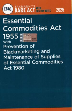 TAXMANN,S BARE ACT WITH SECTION NOTES ESSENTIAL COMMODITIES ACT,1995 WITH PREVENTION OF BLACKMARKETING AND MAINTENCE OF SUPPLIES OF ESSENTIAL COMMODITIES ACT,1980