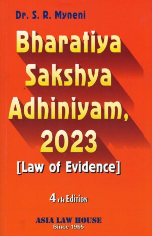 ASIA LAW HOUSE BHARATIYA SAKSHYA ADINIYAM 2023 (LAW OF EVIDENCE) BY SR MYNENI 4TH EDITION 2025