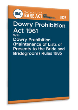 TAXMANN Dowry Prohibition Act 1961 with Dowry Prohibition (Maintenance of Lists of Presents to the Bride and Bridegroom) Rules 1985 – Bare Act with Section Notes