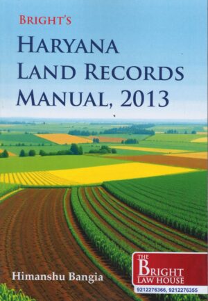 BRIGHT HARYANA LAND RECORDS MANUAL 2013 BY HIMANSHU BANGIA 1ST EDITION 2025