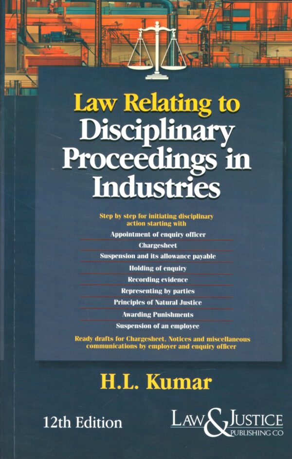 LAW & JUSTICE LAW RELATING TO DISCIPLINARY PROCEEDINGS IN INDUSTRIES BY H.L. KUMAR 12TH EDITION 2025