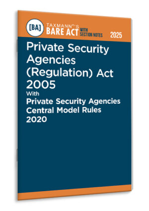 Taxmann Private Security Agencies (Regulation) Act 2005 with Private Security Agencies Central Model Rules 2020 – Bare Act with Section Notes