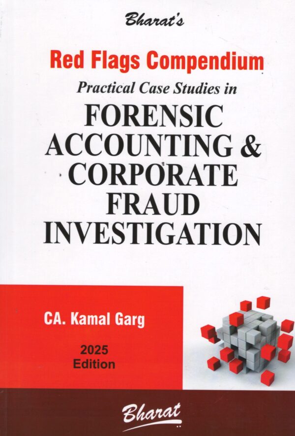 BHARAT RED FLAGS COMPENDIUM PRACTICAL CASE STUDIES IN FORENSIC ACCOUNTING & CORPORATE FRAUD INVESTIGATION BY KAMAL GARG EDITION 2025