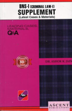 ASCENT BNS-1 (CRIMINAL LAW -1) SUPPLEMENT (LATEST CASES & MATERIALS) BY ASHOK KUMAR JAIN 1ST EDITION 2025