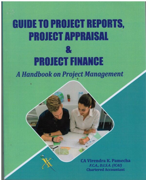 Xcess Guide to Project Reports, Project Appraisal & Project Finance by CA Virendra K. Pamecha