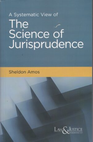 LAW & JUSTICE A SYSTEMATIC VIEW OF THE SCIENCE OF JURISPRUDENCE BY SHELDON AMOS  EDITION 2025