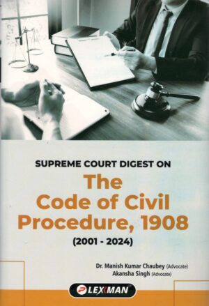 LEXMAN SUPREME COURT DIGEST ON THE CODE OF CIVIL PROCEDURE, 1908 BY MANISH KUMAR CHAUBEY/AKANSHA SINGH 2ND EDITION 2025