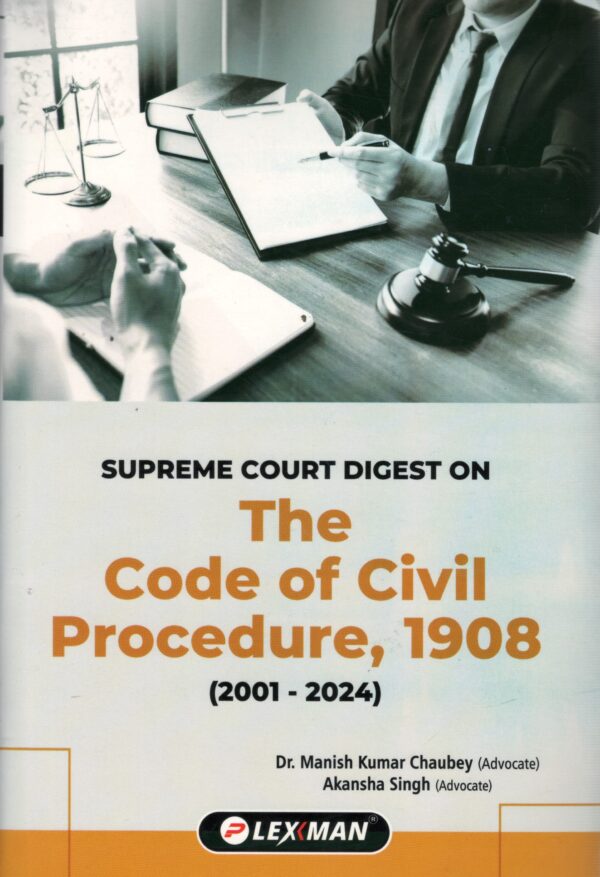 LEXMAN SUPREME COURT DIGEST ON THE CODE OF CIVIL PROCEDURE, 1908 BY MANISH KUMAR CHAUBEY/AKANSHA SINGH 2ND EDITION 2025