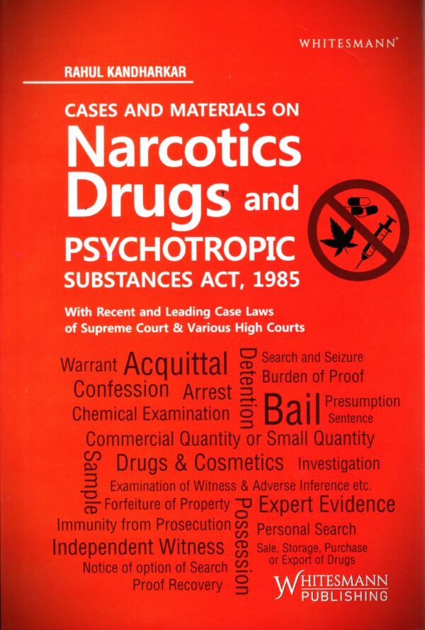 WHITESMANN CASES AND MATERIALS ON NARCOTICS DRUGS AND PSYCHOTROPIC SUBSTANCES ACT, 1985 BY RAHUL KANDHARKAR EDITION 2025