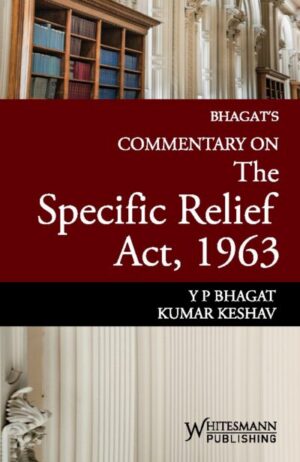 WHITESMANN COMMENTARY ON SPECIFIC RELIEF ACT, 1963 BY Y P BHAGAT & KUMAR KESHAV  EDITION 2026-27