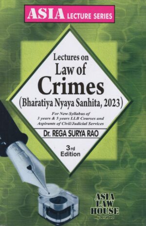 Asia Lectures on Law of Crimes(Bharatiya Nyaya Sanhita, 2023) by Rega Surya Rao 3rd Edition 2025