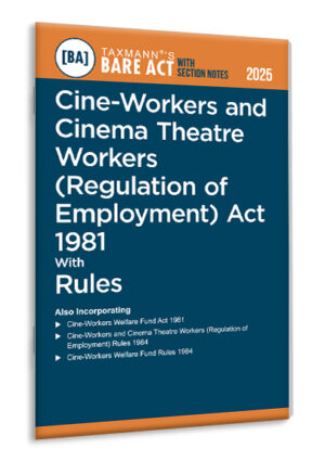Taxmann Cine-Workers and Cinema Theatre Workers (Regulation of Employment) Act 1981 with Rules – Bare Act with Section Notes