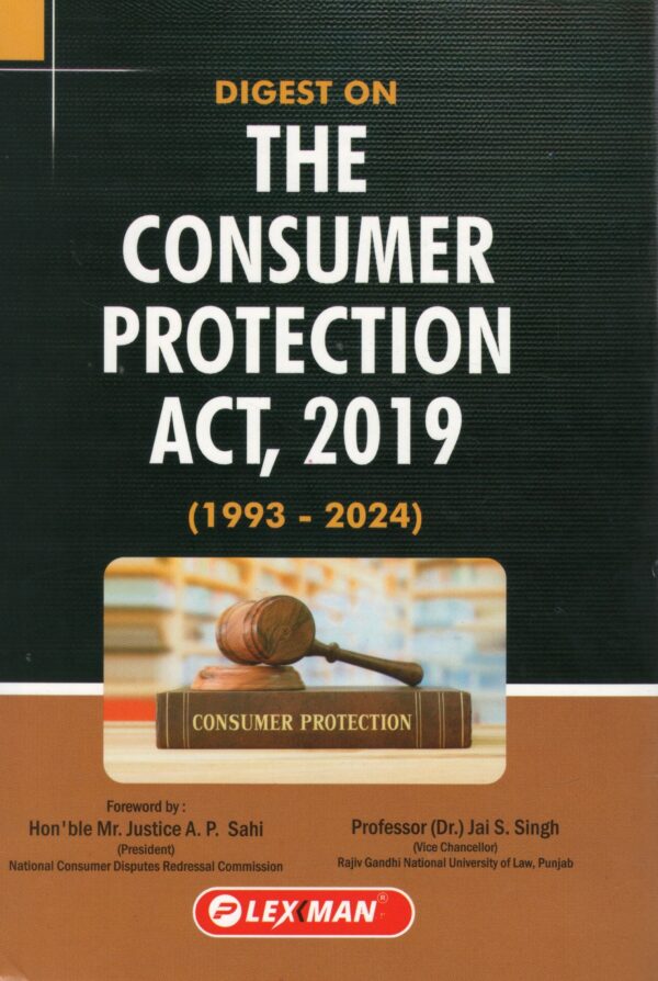 LEXMAN DIGEST ON THE CONSUMER PROTECTION ACT, 2019 BY JAI. S. SINGH 2ND EDITION 2025