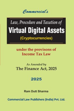 Commercial Law Procedure and Taxation of Virtual Digital Assets (Cryptocurrencies) As Amended by The Finance Act, 2025 by Ram Dutt Sharma 1st Edition 2025