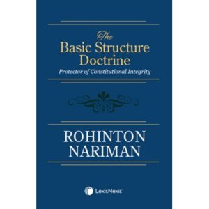 LexisNexis Basic Structure Doctrine Protector of Constitutional Integrity by Rohinton Nariman Edition 2025