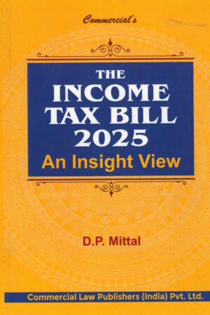 Commercial The Income Tax Bill 2025 An Insight View by DP Mittal Edition 2025
