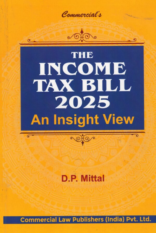 Commercial The Income Tax Bill 2025 An Insight View by DP Mittal Edition 2025