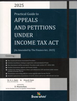 Snow White Practical Guide To Appeal And Petitions Under Income Tax Act by AL Saini & Dinesh Saini 12th Edition 2025