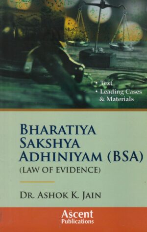 Ascent Publications Bharatiya Sakshya Adhiniyam by Ashok K jain Edition 2025