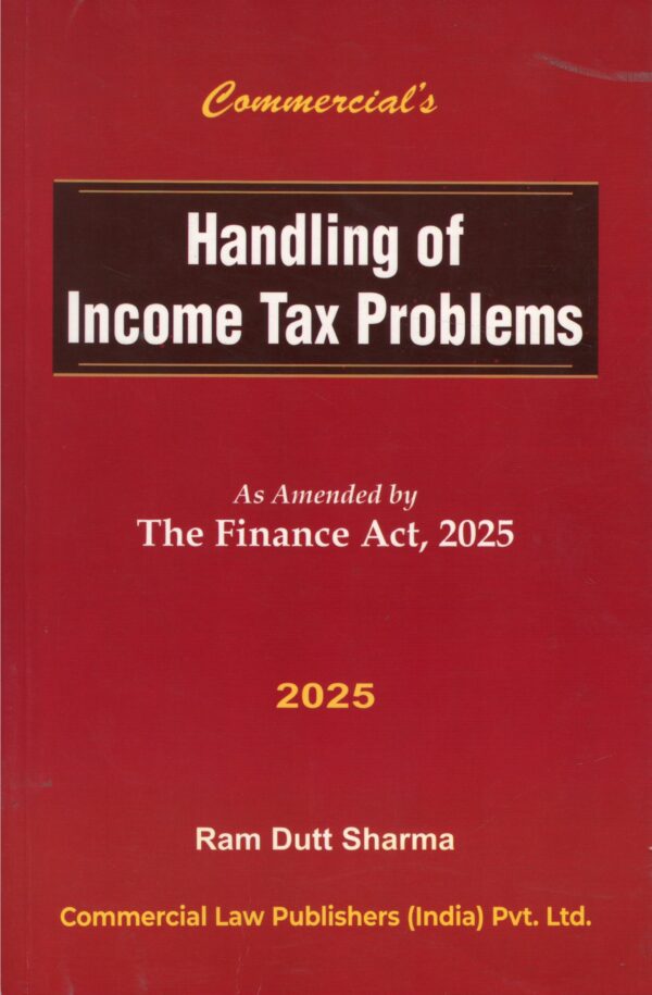 Commercial Handling of Income Tax Problems As Amended by The Finance Act, 2025 by Ram Dutt Sharma Edition 2025
