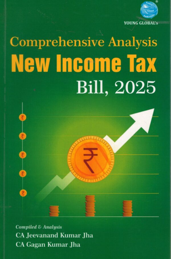 Young Global Comprehensive Analysis New Income Tax Bill 2025 by Jeevanand Kumar Jha & Gagan Kumar Edition 2025