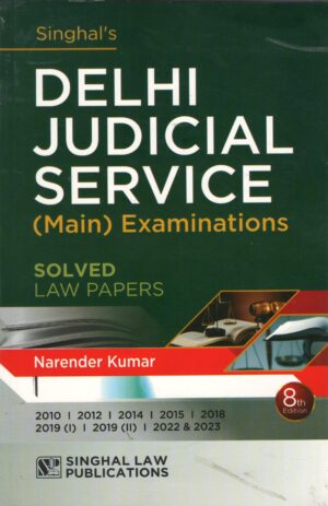 Singhal Delhi Judicial Services Mains Examinations Solved Law Papers by Narender Kumar 8th Edition 2025-26