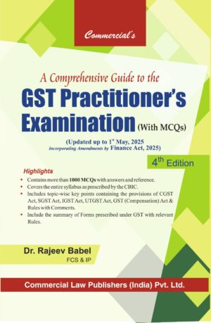 Commercial A Comprehensive Guide to the GST Practitioners Examination with MCQ Updated up to 1st May 2025 by Rajeev Babel 4th Edition 2025