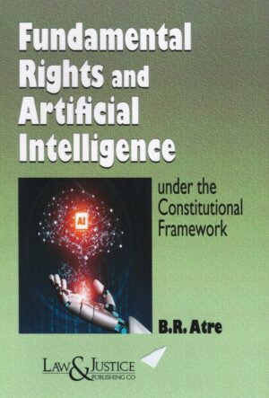 Law & Justice Fundamental Right and Artificial Intelligence by BR Atre Edition 2025
