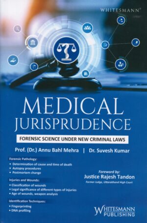 Whitesmann Medical Jurisprudence Forensic Science Under Criminal Laws By Annu Bahl Mehra and Suvesh Kumar Edition 2025