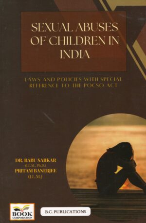 BC Publication Sexual Abuses of Children In India Laws and Policies with Special Reference to The POCSO Act By Dr Babu Sarkar and Pritam Banerjee Edition 2025