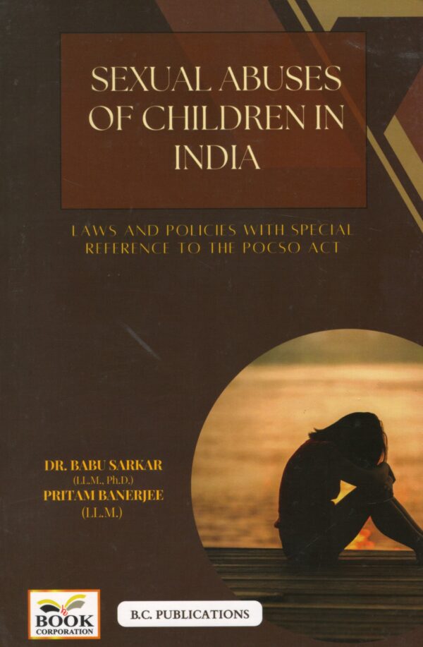 BC Publication Sexual Abuses of Children In India Laws and Policies with Special Reference to The POCSO Act By Dr Babu Sarkar and Pritam Banerjee Edition 2025