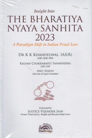 oakBridge Insight Into The Bharatiya Nyaya Sanhita 2025 A Paradigm Shift in Indian Panel Code by KK Khandelwal Kalyan Chakrabarti Yanmedra and Anu Singh Edition 2025
