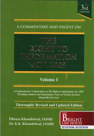 Bright A Commentary and Digest The Right to Information act 2005 in 2 Volumes by Dheera Khandelwal & KK Khandelwal 3rd Edition 2025