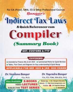 Bangars Indirect Tax Laws A Quick Referencer cum Compiler Summary Book GST, CUSTOM & FTP By Yogesh Bangar & Vandana Bangar Applicable for Sep 2025 & Jan 2026 Exams