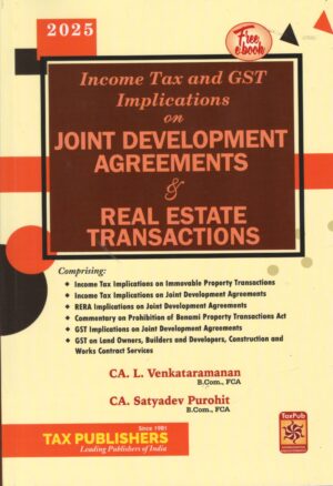 Tax Publishers Income Tax and GST Implication on Joint Development Agreements & Real Eastate Transactions by L Venkataramanan Edition 2025