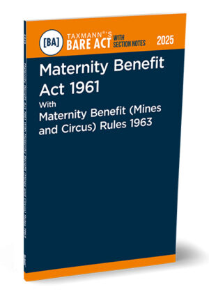 Taxmann Maternity Benefit Act 1961 with Maternity Benefit Mines and Circus Rules 1963 Bare Act with Section Notes Edition 2025